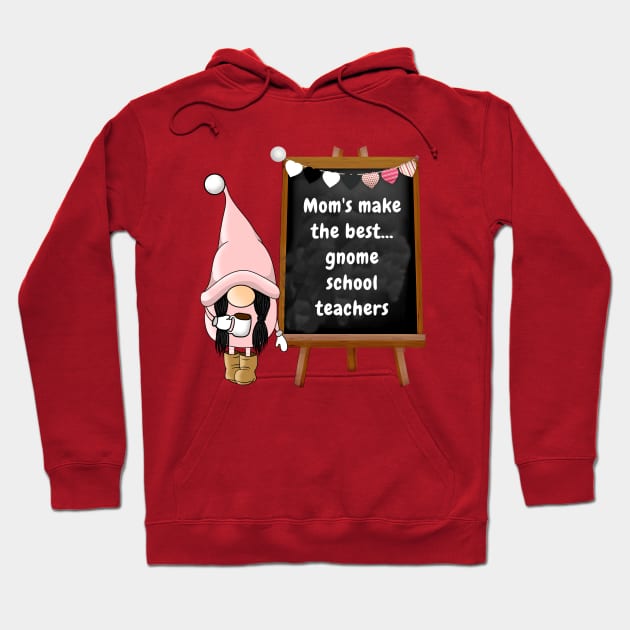 Mom's make the best gnome school teachers Hoodie by Sir Reel Designs